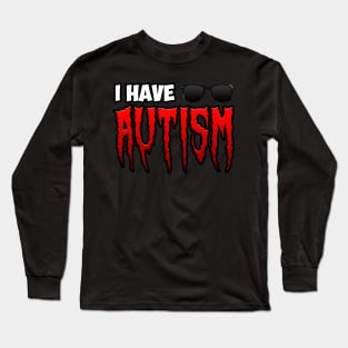 I Have Autism Long Sleeve T-Shirt